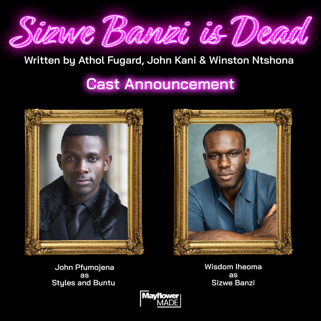 Sizwe Banzi Is Dead written by Athol Fugard, John Kani and Winston Ntshona. John Pfumojena as Styles and Buntu. Wisdom Iheoma as Sizwe Banzi. Mayflower Made.